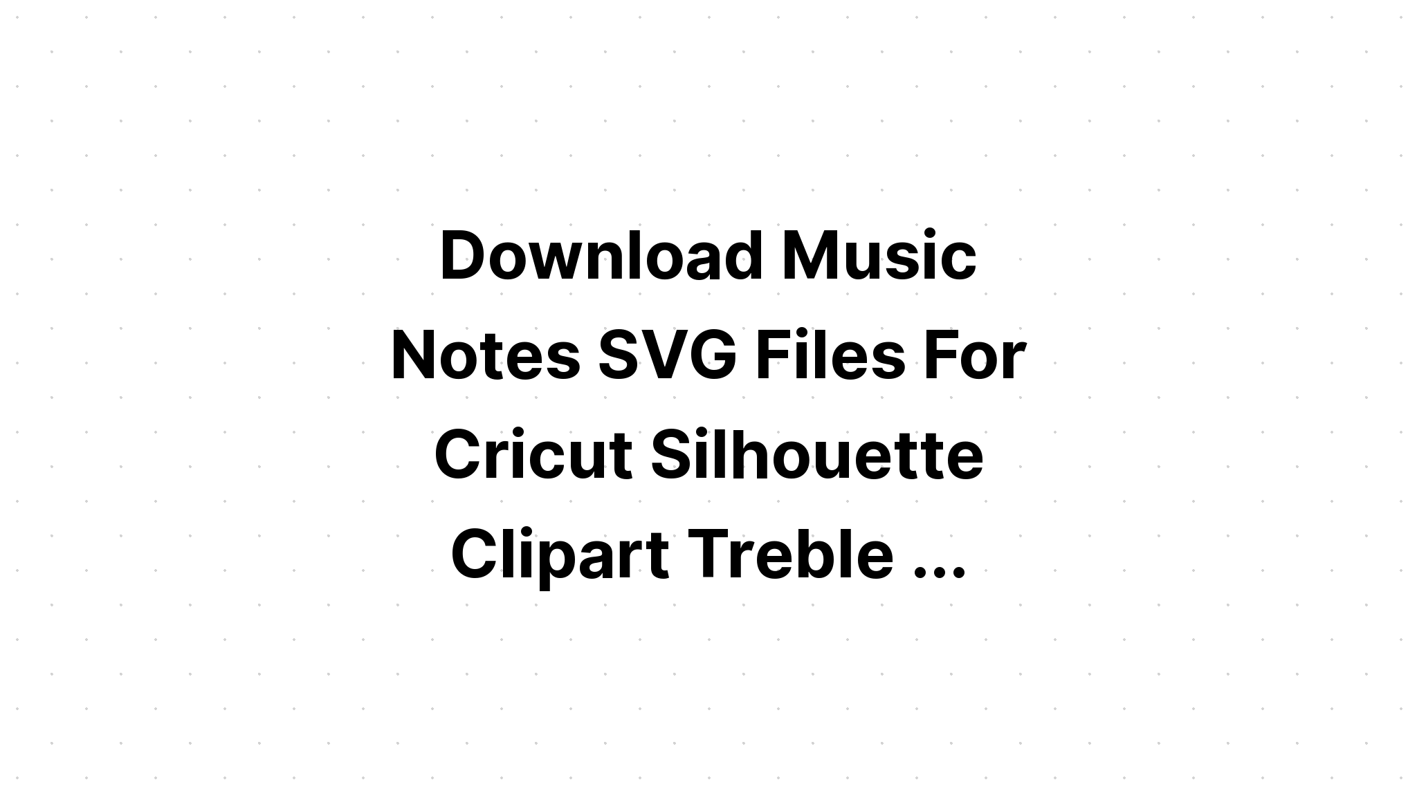 Download Free Svg Music Note File For Cricut - Download Free SVG Cut File